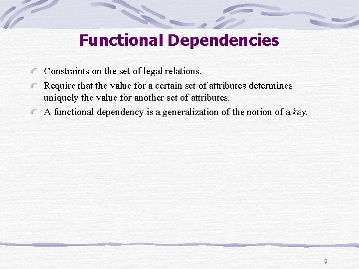 Functional Dependencies Constraints on the set of legal relations. Require that the value for Functional Dependencies Constraints on the set of legal relations. Require that the value for