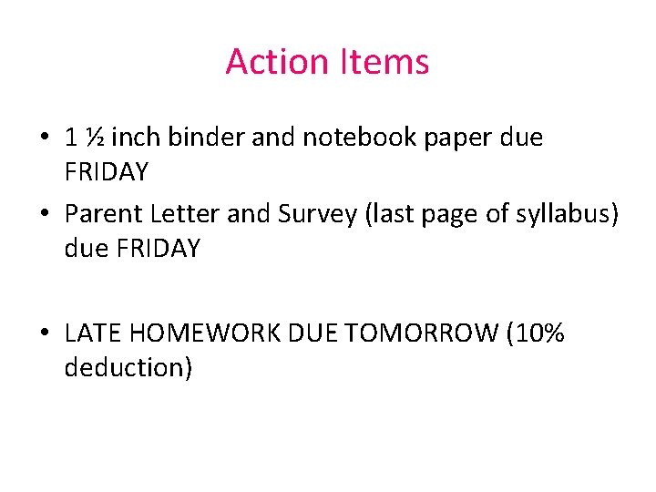 Action Items • 1 ½ inch binder and notebook paper due FRIDAY • Parent Action Items • 1 ½ inch binder and notebook paper due FRIDAY • Parent