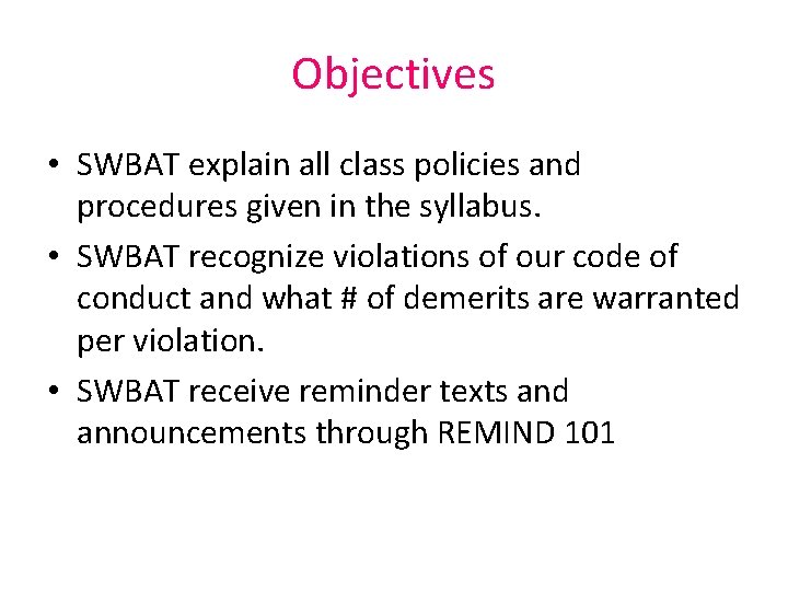 Objectives • SWBAT explain all class policies and procedures given in the syllabus. • Objectives • SWBAT explain all class policies and procedures given in the syllabus. •