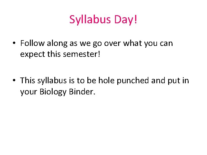 Syllabus Day! • Follow along as we go over what you can expect this Syllabus Day! • Follow along as we go over what you can expect this