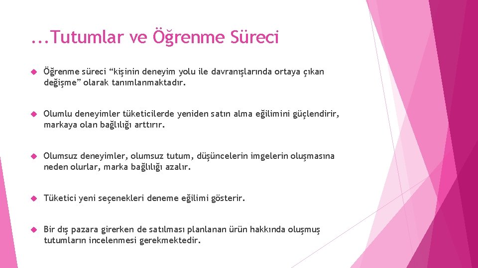 . . . Tutumlar ve Öğrenme Süreci Öğrenme süreci “kişinin deneyim yolu ile davranışlarında