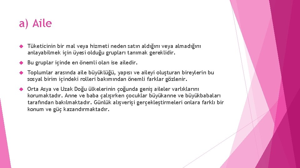 a) Aile Tüketicinin bir mal veya hizmeti neden satın aldığını veya almadığını anlayabilmek için