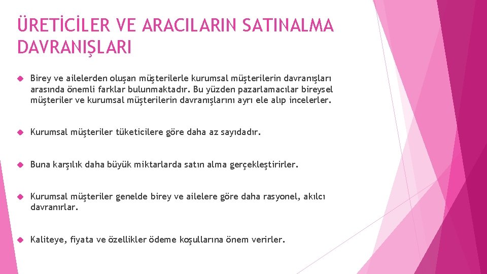 ÜRETİCİLER VE ARACILARIN SATINALMA DAVRANIŞLARI Birey ve ailelerden oluşan müşterilerle kurumsal müşterilerin davranışları arasında