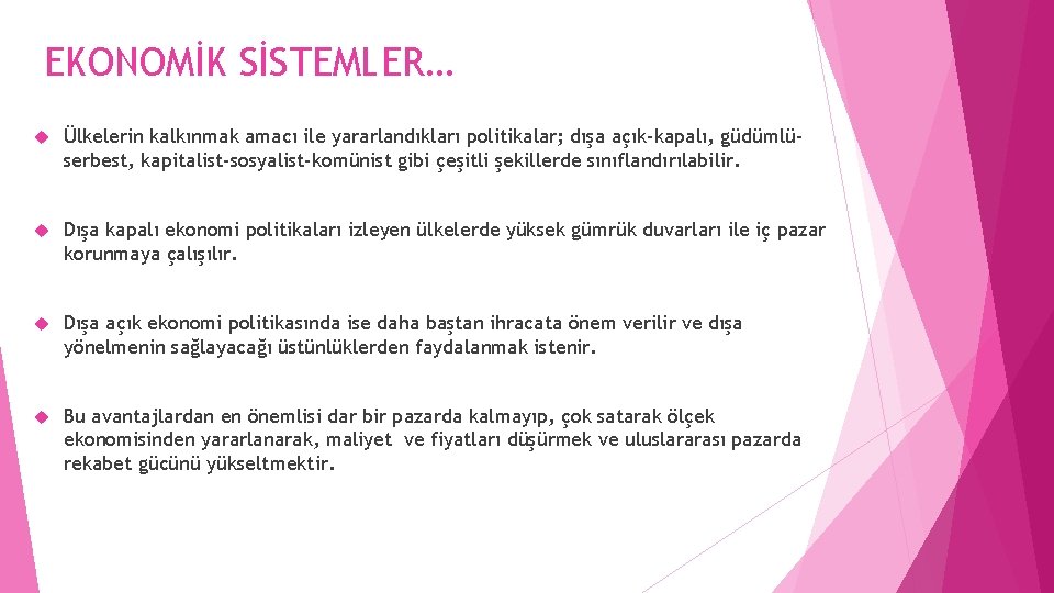 EKONOMİK SİSTEMLER… Ülkelerin kalkınmak amacı ile yararlandıkları politikalar; dışa açık-kapalı, güdümlüserbest, kapitalist-sosyalist-komünist gibi çeşitli