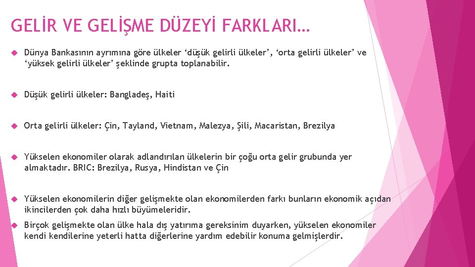 GELİR VE GELİŞME DÜZEYİ FARKLARI… Dünya Bankasının ayrımına göre ülkeler ‘düşük gelirli ülkeler’, ‘orta