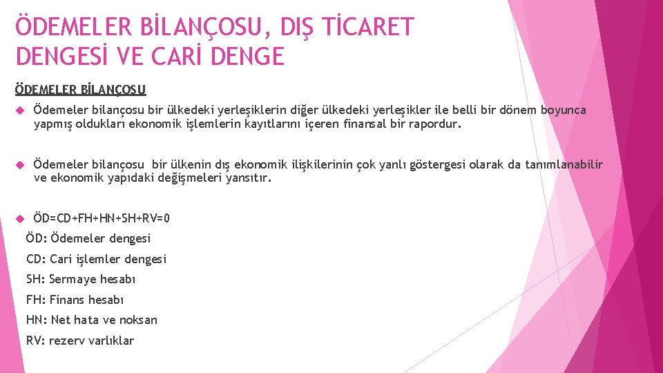 ÖDEMELER BİLANÇOSU, DIŞ TİCARET DENGESİ VE CARİ DENGE ÖDEMELER BİLANÇOSU Ödemeler bilançosu bir ülkedeki