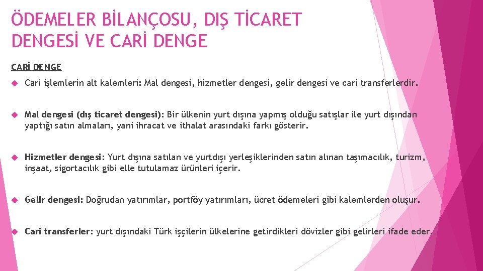 ÖDEMELER BİLANÇOSU, DIŞ TİCARET DENGESİ VE CARİ DENGE Cari işlemlerin alt kalemleri: Mal dengesi,