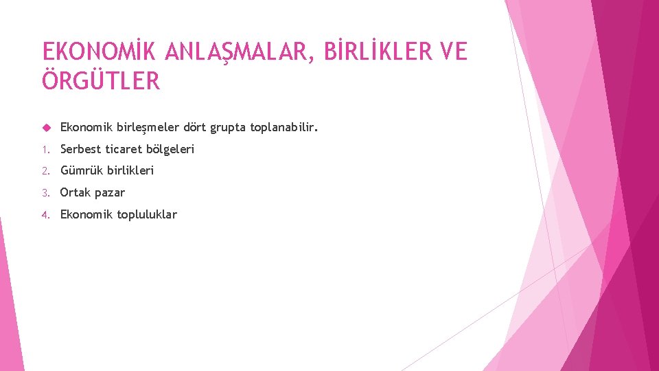 EKONOMİK ANLAŞMALAR, BİRLİKLER VE ÖRGÜTLER Ekonomik birleşmeler dört grupta toplanabilir. 1. Serbest ticaret bölgeleri