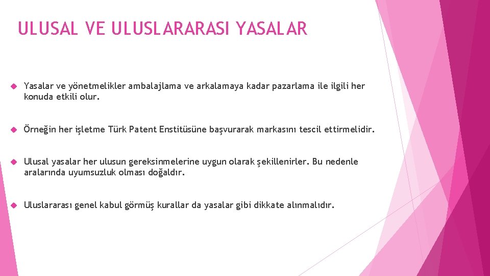 ULUSAL VE ULUSLARARASI YASALAR Yasalar ve yönetmelikler ambalajlama ve arkalamaya kadar pazarlama ile ilgili