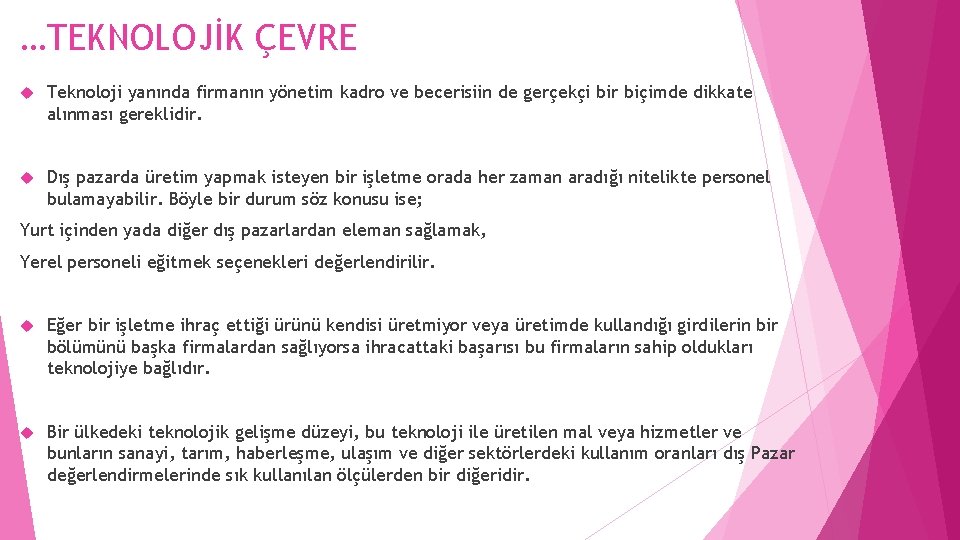 …TEKNOLOJİK ÇEVRE Teknoloji yanında firmanın yönetim kadro ve becerisiin de gerçekçi bir biçimde dikkate