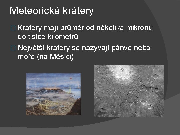 Meteorické krátery � Krátery mají průměr od několika mikronů do tisíce kilometrů � Největší