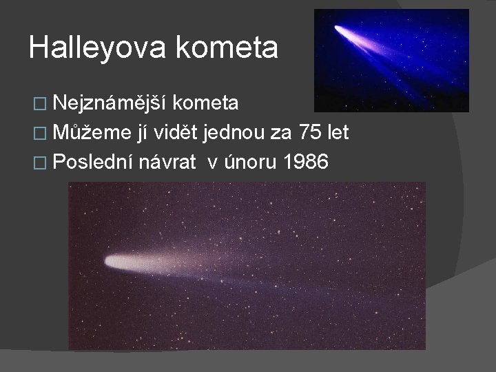 Halleyova kometa � Nejznámější kometa � Můžeme jí vidět jednou za 75 let �