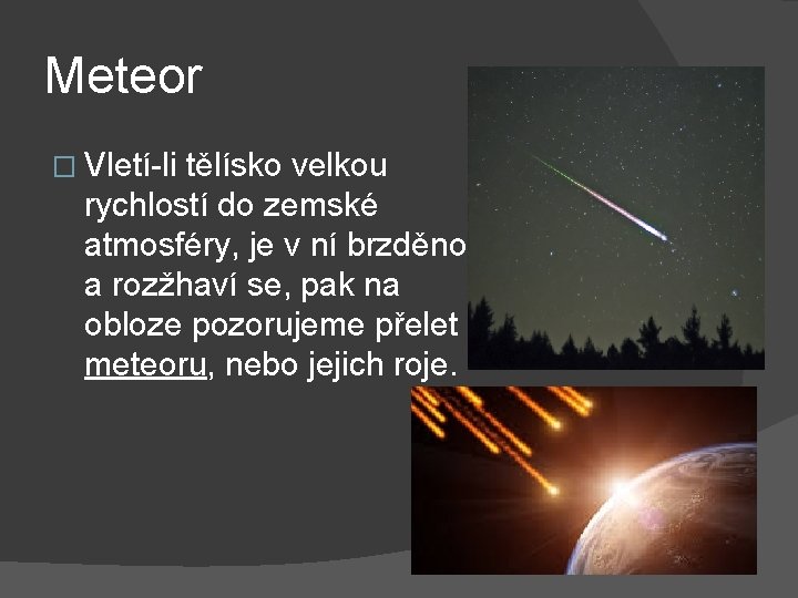 Meteor � Vletí-li tělísko velkou rychlostí do zemské atmosféry, je v ní brzděno a