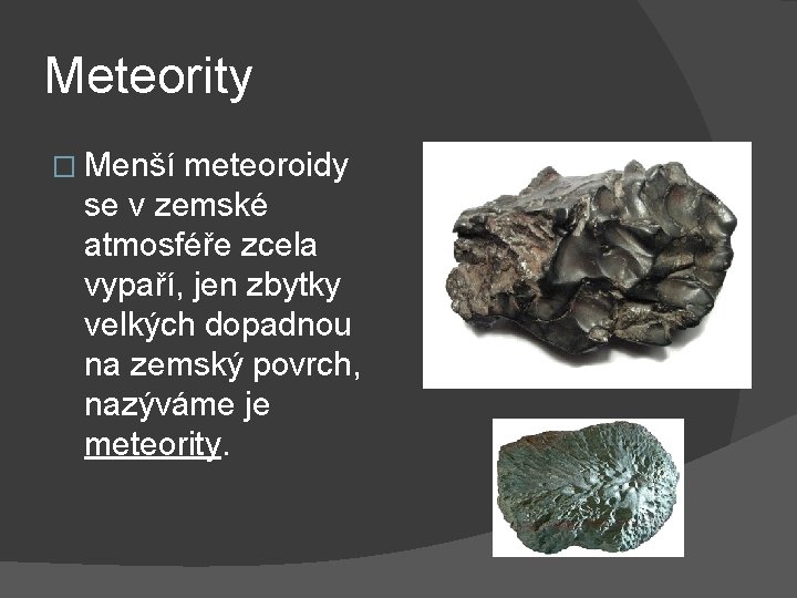 Meteority � Menší meteoroidy se v zemské atmosféře zcela vypaří, jen zbytky velkých dopadnou