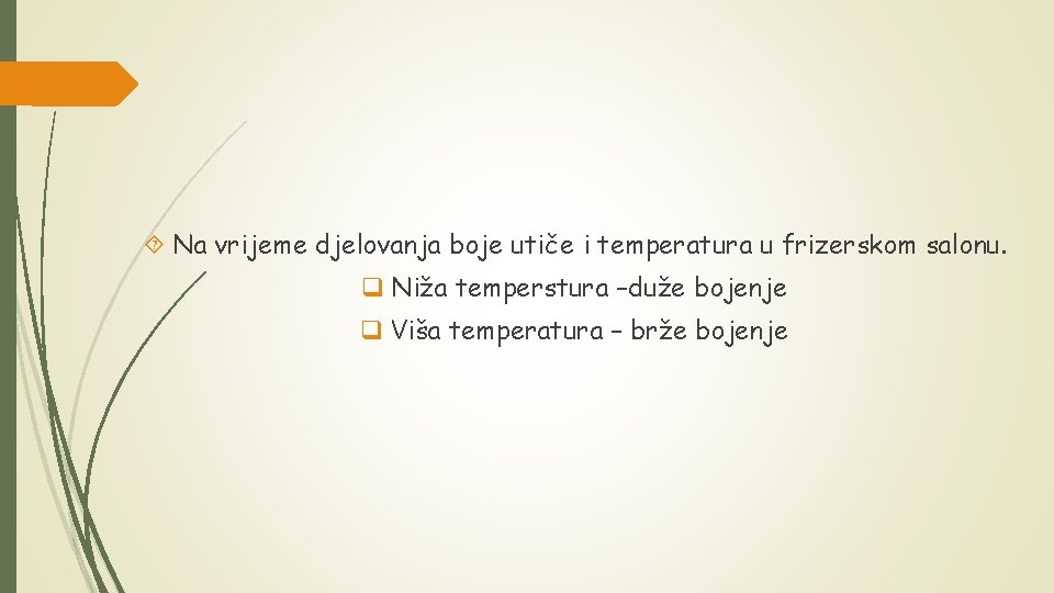  Na vrijeme djelovanja boje utiče i temperatura u frizerskom salonu. q Niža temperstura