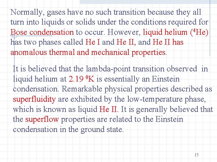 Normally, gases have no such transition because they all turn into liquids or solids