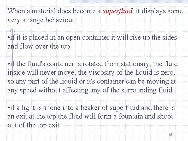 When a material does become a superfluid, superfluid it displays some very strange behaviour;