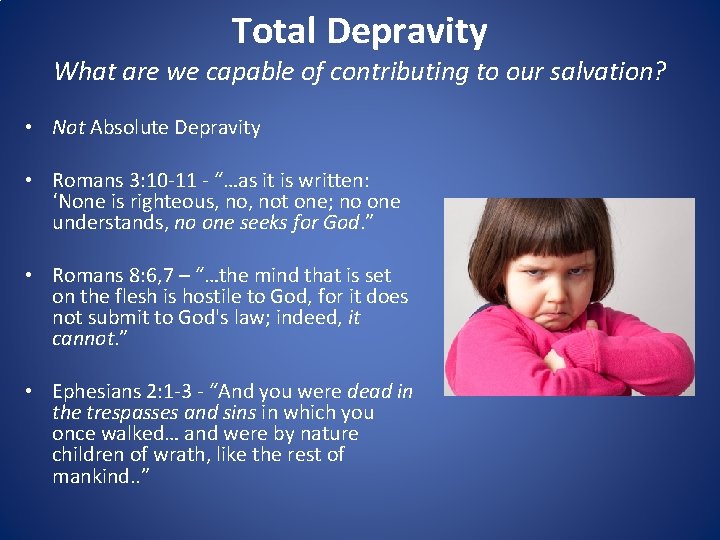 Total Depravity What are we capable of contributing to our salvation? • Not Absolute
