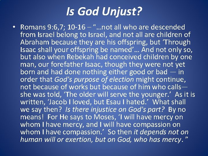 Is God Unjust? • Romans 9: 6, 7; 10 -16 – “…not all who