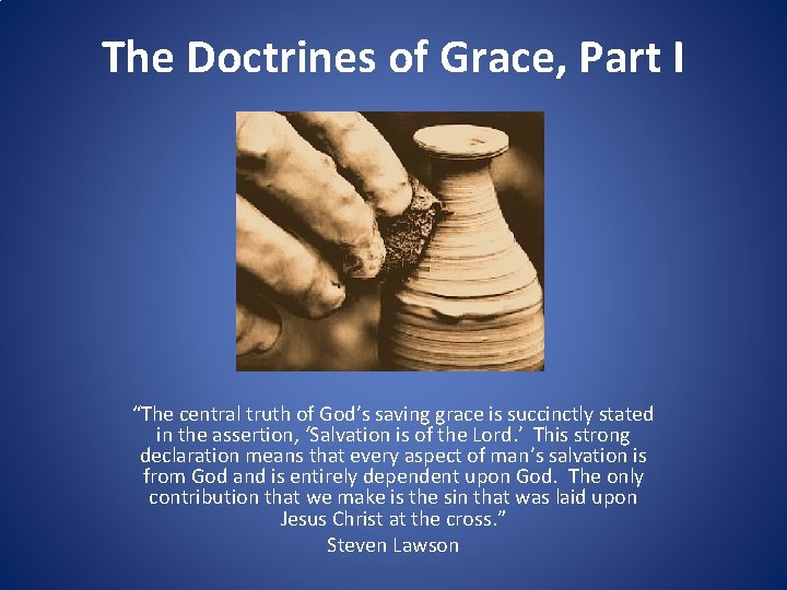 The Doctrines of Grace, Part I “The central truth of God’s saving grace is