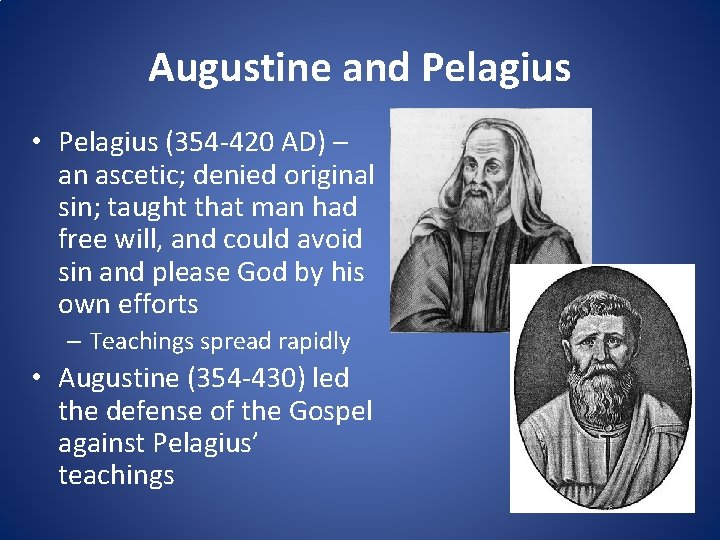 Augustine and Pelagius • Pelagius (354 -420 AD) – an ascetic; denied original sin;