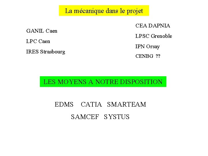 La mécanique dans le projet CEA DAPNIA GANIL Caen LPSC Grenoble LPC Caen IPN