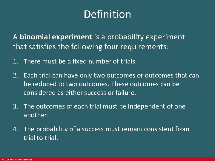Definition A binomial experiment is a probability experiment that satisfies the following four requirements: