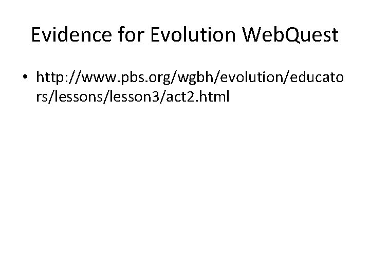Evidence for Evolution Web. Quest • http: //www. pbs. org/wgbh/evolution/educato rs/lesson 3/act 2. html