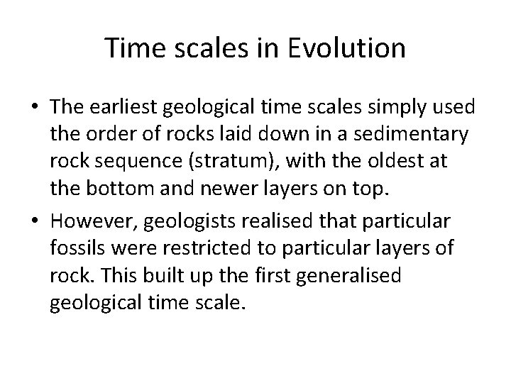 Time scales in Evolution • The earliest geological time scales simply used the order