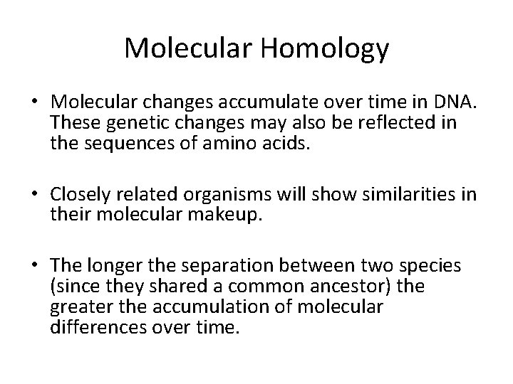 Molecular Homology • Molecular changes accumulate over time in DNA. These genetic changes may