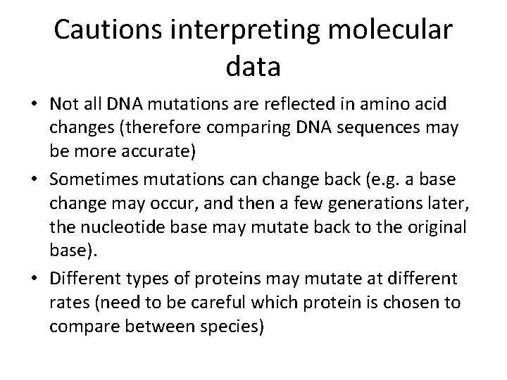 Cautions interpreting molecular data • Not all DNA mutations are reflected in amino acid