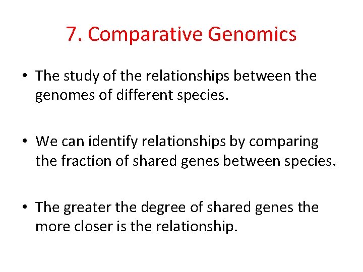 7. Comparative Genomics • The study of the relationships between the genomes of different