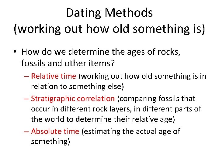 Dating Methods (working out how old something is) • How do we determine the