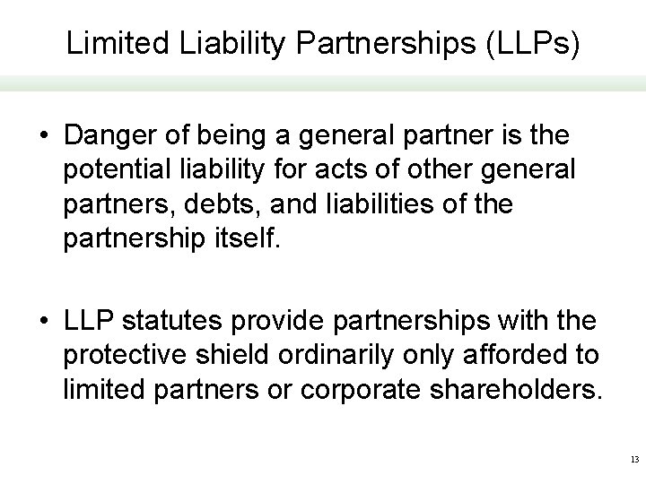 Limited Liability Partnerships (LLPs) • Danger of being a general partner is the potential