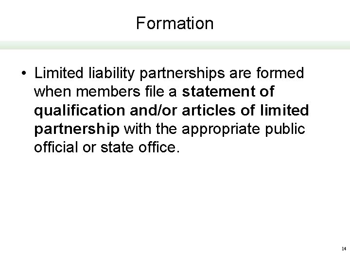 Formation • Limited liability partnerships are formed when members file a statement of qualification