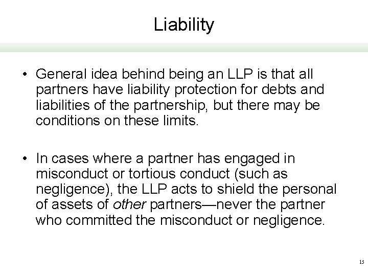 Liability • General idea behind being an LLP is that all partners have liability