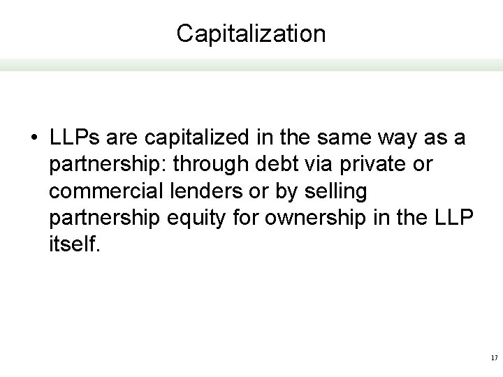 Capitalization • LLPs are capitalized in the same way as a partnership: through debt