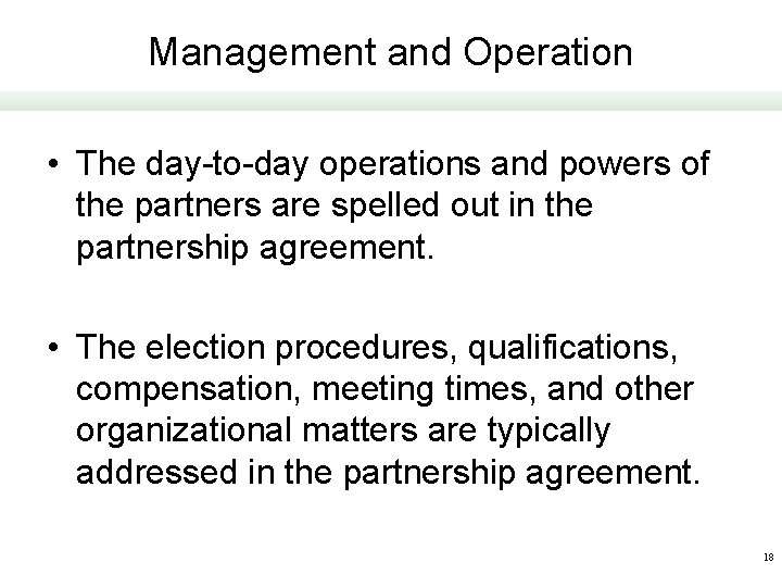Management and Operation • The day-to-day operations and powers of the partners are spelled