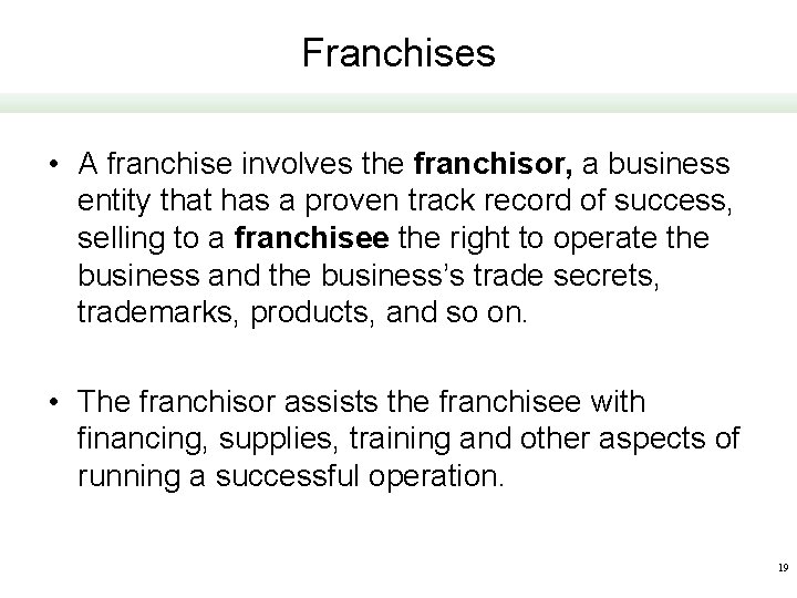 Franchises • A franchise involves the franchisor, a business entity that has a proven