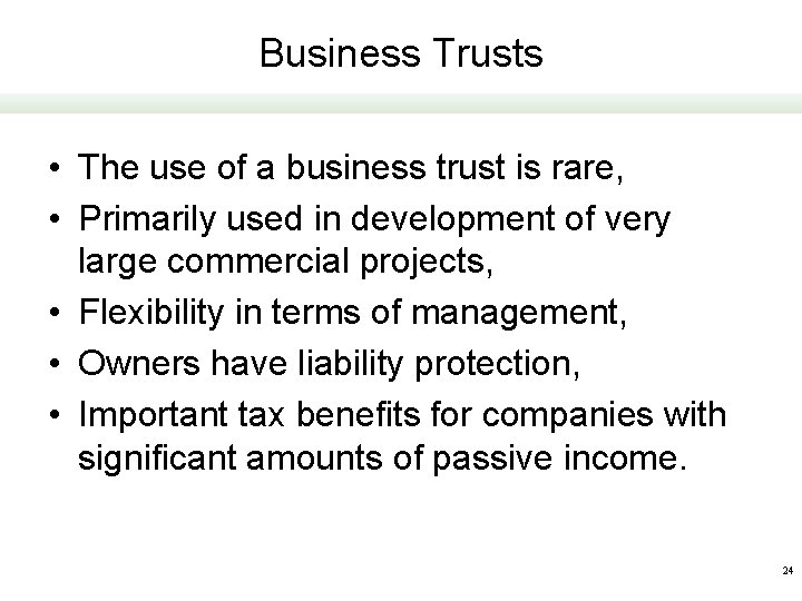 Business Trusts • The use of a business trust is rare, • Primarily used