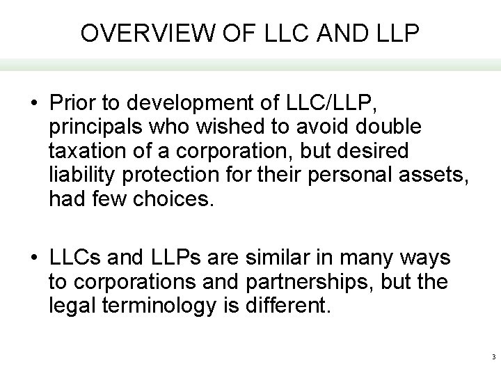 OVERVIEW OF LLC AND LLP • Prior to development of LLC/LLP, principals who wished
