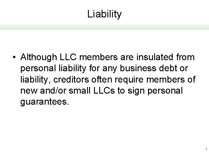 Liability • Although LLC members are insulated from personal liability for any business debt