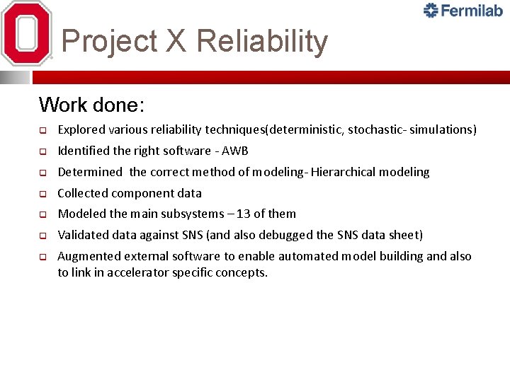 Project X Reliability Work done: q Explored various reliability techniques(deterministic, stochastic- simulations) q Identified Project X Reliability Work done: q Explored various reliability techniques(deterministic, stochastic- simulations) q Identified