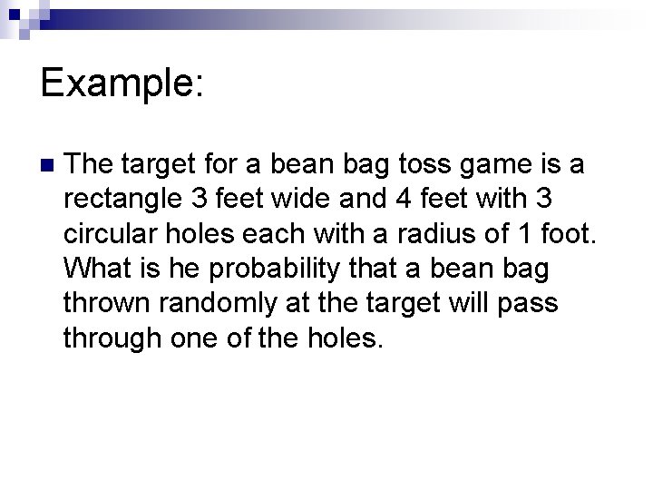 Example: n The target for a bean bag toss game is a rectangle 3