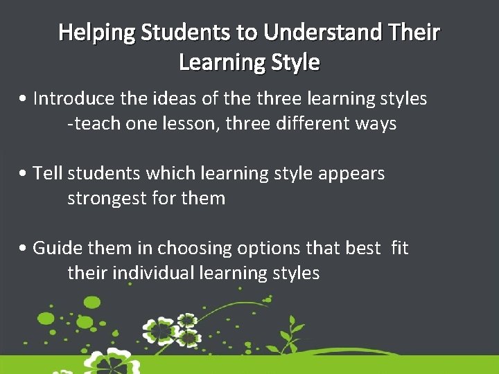 Helping Students to Understand Their Learning Style • Introduce the ideas of the three