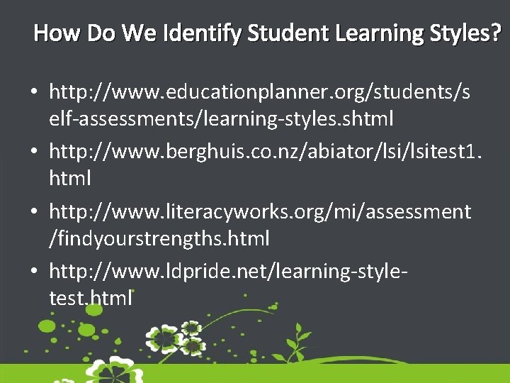 How Do We Identify Student Learning Styles? • http: //www. educationplanner. org/students/s elf-assessments/learning-styles. shtml