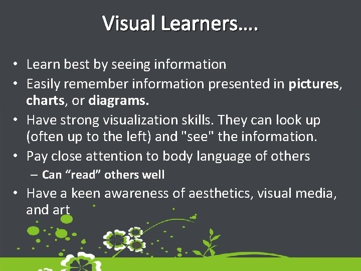 Visual Learners…. • Learn best by seeing information • Easily remember information presented in