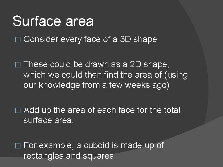 Surface area � Consider every face of a 3 D shape. � These could