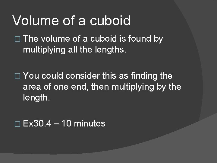 Volume of a cuboid � The volume of a cuboid is found by multiplying