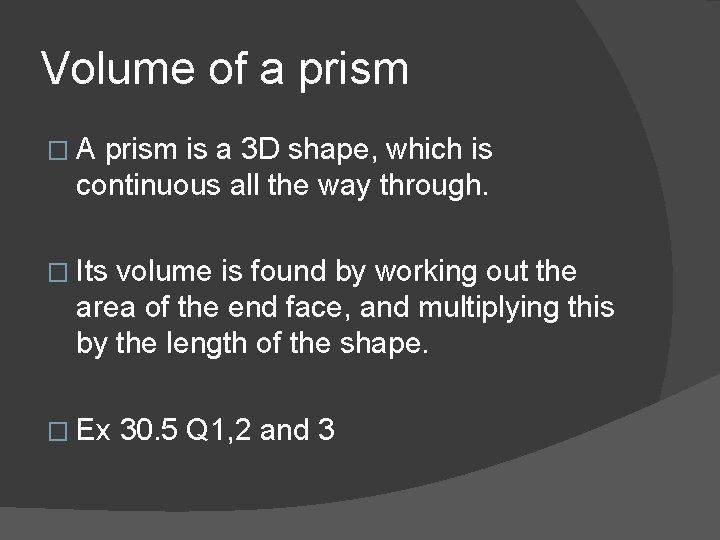 Volume of a prism �A prism is a 3 D shape, which is continuous